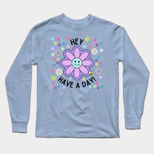 Hey Have a Day Long Sleeve T-Shirt